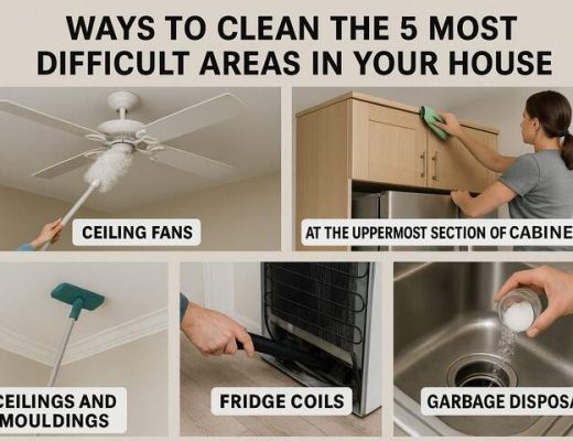 Ways to Clean the 5 Most Difficult Areas in Your House