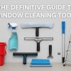 The Definitive Guide To Window Cleaning Tools