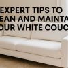 Maintain Your White Couch with Expert Tips